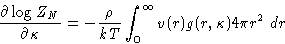 \begin{displaymath}
\frac{\partial \log Z_N}{\partial \kappa} = -\frac{\rho}{kT}
\int_0^{\infty} v(r) g(r,\kappa) 4\pi r^2 \, dr\end{displaymath}