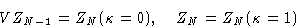 \begin{displaymath}
VZ_{N-1}=Z_{N}(\kappa=0), \quad Z_{N}=Z_{N}(\kappa=1)\end{displaymath}