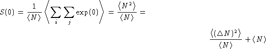 \begin{multline*}
S(0) = \frac {1}{\left\langle N\right\rangle} \left\langle \su...
 ...gle}{\left\langle N\right\rangle} + \left\langle N\right\rangle
 \end{multline*}