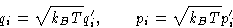 \begin{displaymath}
q_i = \sqrt{k_BT}q'_i,\qquad p_i=\sqrt{k_BT}p'_i\end{displaymath}