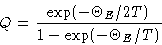 \begin{displaymath}
Q = \frac{\exp(-\Theta_E/2T)}{1-\exp(-\Theta_E/T)}
 \end{displaymath}