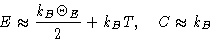 \begin{displaymath}
E\approx\frac{k_B\Theta_E}{2} + k_BT,\quad
 C\approx k_B\end{displaymath}