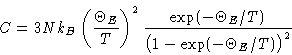 \begin{displaymath}
C =
 3Nk_B\left(\frac{\Theta_E}{T}\right)^2\frac{\exp(-\Theta_E/T)}{\bigl(1
 -\exp(-\Theta_E/T)\bigr)^2} \end{displaymath}