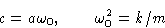 \begin{displaymath}
c=a\omega_0,\qquad \omega_0^2=k/m\end{displaymath}