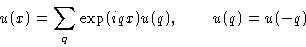 \begin{displaymath}
u(x) = \sum_q \exp(iqx)u(q),\qquad u(q) = u(-q)\end{displaymath}