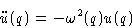 \begin{displaymath}
\ddot{u}(q)=-\omega^2(q)u(q)\end{displaymath}