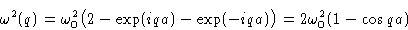 \begin{displaymath}
\omega^2(q) = \omega_0^2\bigl(2-\exp(iqa)-\exp(-iqa)\bigr) =
2\omega_0^2(1-\cos qa)\end{displaymath}