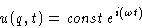 \begin{displaymath}
u(q,t)= \mathit{const}\, e^{i(\omega t)}\end{displaymath}