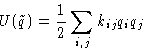 \begin{displaymath}
 U(\tilde q) = \frac12\sum_{i,j} k_{ij} q_i q_j
 \end{displaymath}