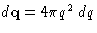 $d\mathbf{q}=4\pi q^2\,dq$