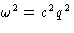 $\omega^2=c^2 q^2$