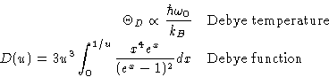 \begin{displaymath}
\begin{aligned}
\Theta_D \propto\frac{\hbar\omega_0}{k_B}&...
...e^x}{(e^x-1)^2}dx& \quad \text{Debye
function}
\end{aligned}\end{displaymath}